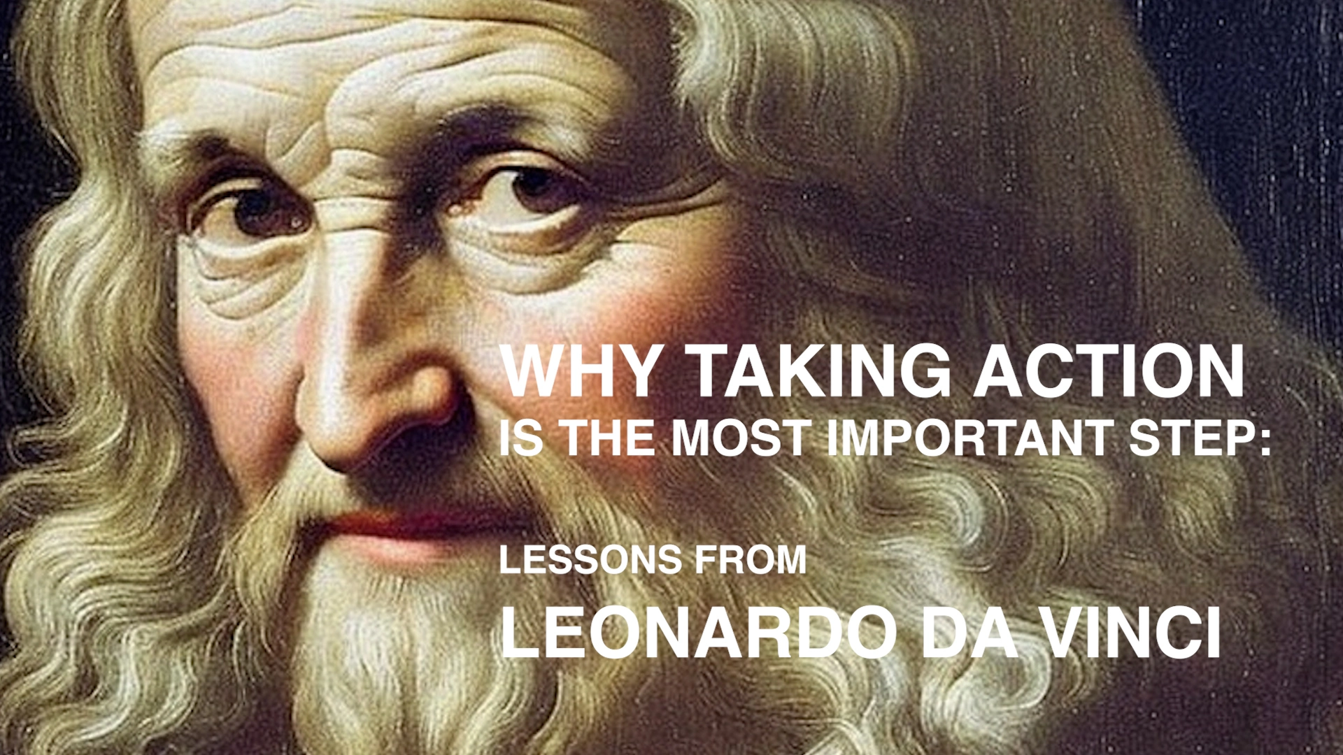 Why Taking Action is the Most Important Step: Lessons from Leonardo Da Vinci